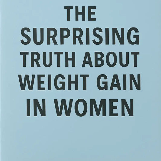 The Surprising Truth About Weight Gain In Women
